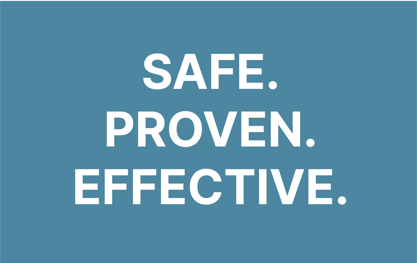 Safe Proven and Effective